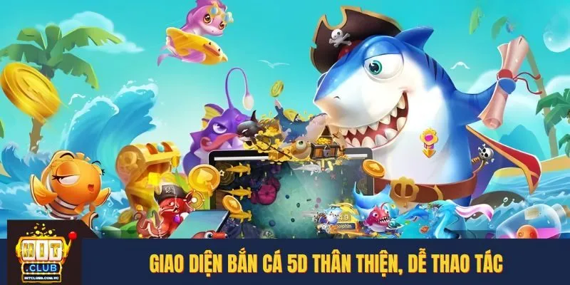 Giao diện bắn cá 5D HITCLUB thân thiện, rất dễ thao tác