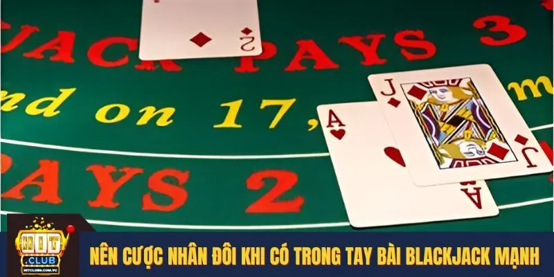 Nên cược nhân đôi khi sở hữu bộ bài mạnh