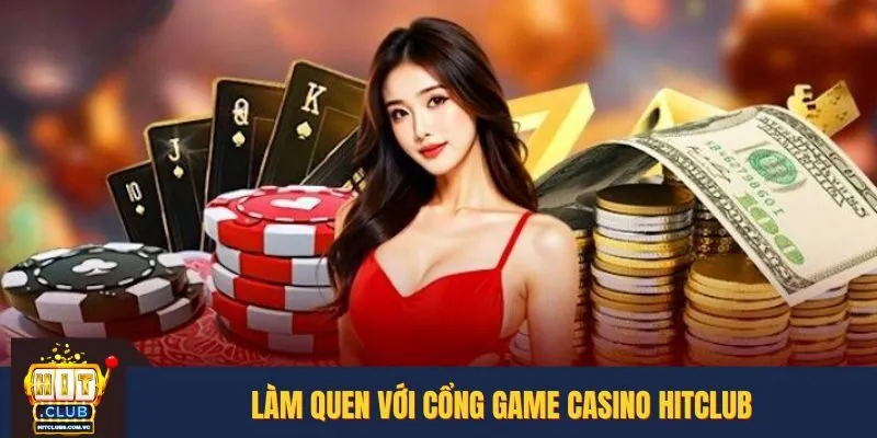 Làm quen với cổng game Casino HITCLUB