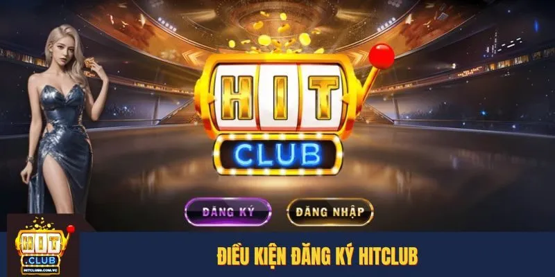 Điều kiện đăng ký HITCLUB