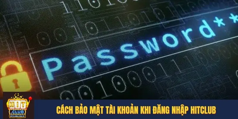Bảo mật tài khoản của mình khi đăng nhập HITCLUB