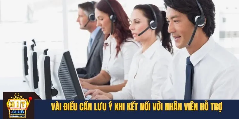 Vài điều cần lưu ý khi kết nối với nhân viên hỗ trợ