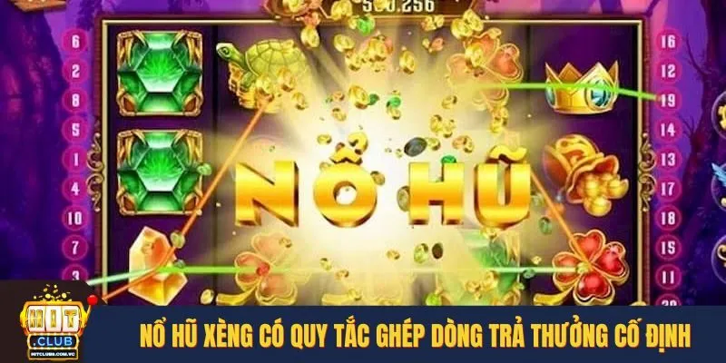 Nổ hũ Xèng có quy tắc ghép dòng trả thưởng cố định