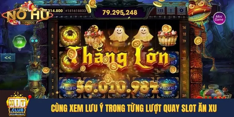 Cùng xem lưu ý trong từng lượt quay slot ăn xu