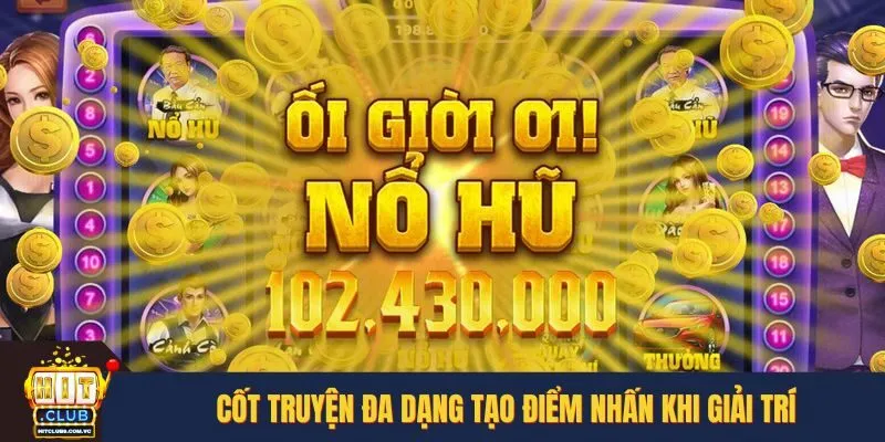 Cốt truyện đa dạng tạo điểm nhấn khi giải trí