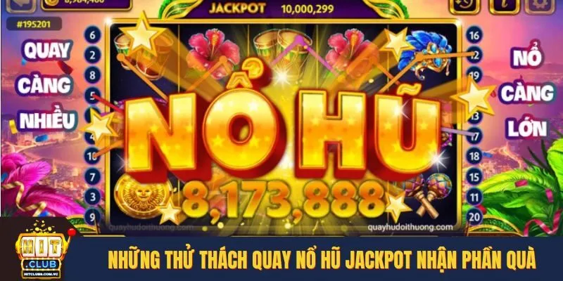 Những thử thách quay nổ hũ Jackpot nhận phần quà