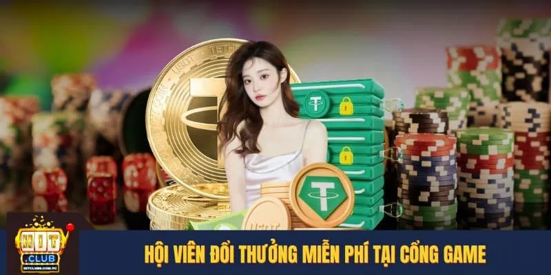 Hội viên đổi thưởng miễn phí tại cổng game