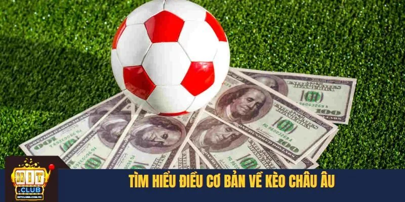 Tìm hiểu điều cơ bản về kèo châu Âu