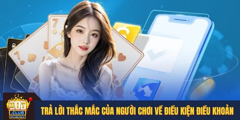 Trả lời thắc mắc của người chơi về điều kiện điều khoản