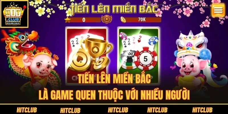 Tiến lên miền Bắc là game quen thuộc với nhiều người