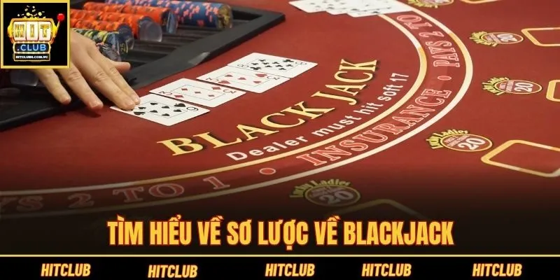 Tìm hiểu về sơ lược về Blackjack